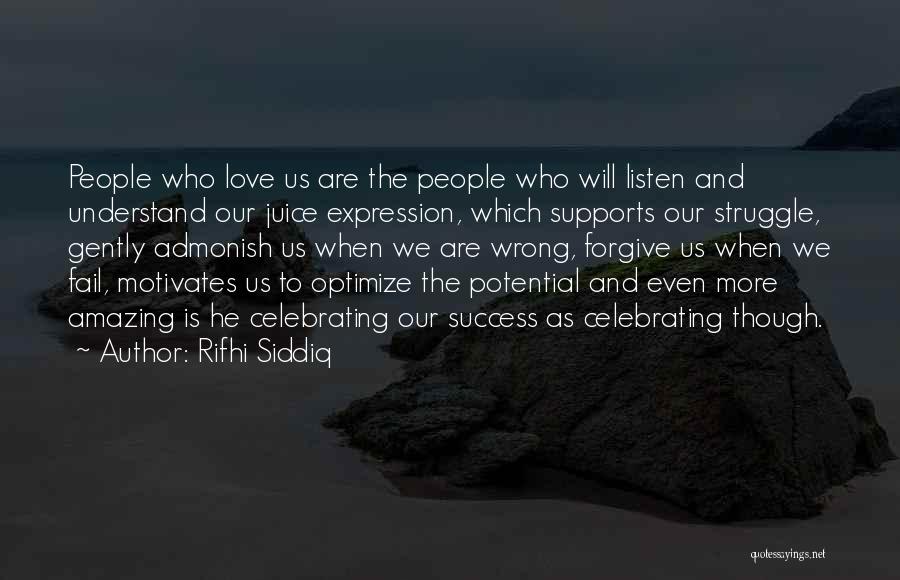 Rifhi Siddiq Quotes: People Who Love Us Are The People Who Will Listen And Understand Our Juice Expression, Which Supports Our Struggle, Gently