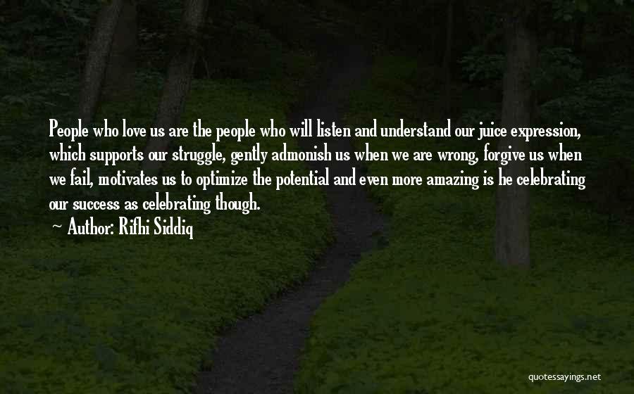 Rifhi Siddiq Quotes: People Who Love Us Are The People Who Will Listen And Understand Our Juice Expression, Which Supports Our Struggle, Gently