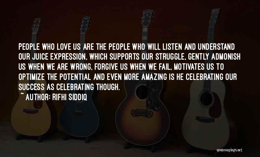 Rifhi Siddiq Quotes: People Who Love Us Are The People Who Will Listen And Understand Our Juice Expression, Which Supports Our Struggle, Gently