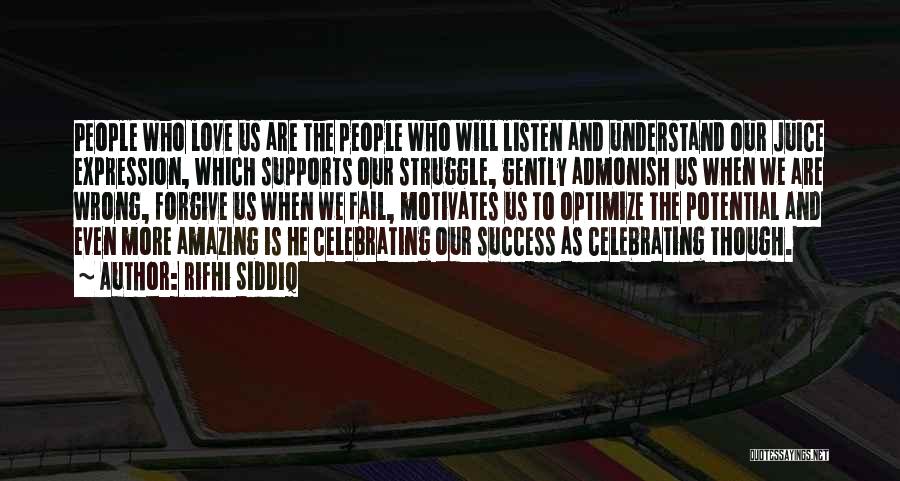 Rifhi Siddiq Quotes: People Who Love Us Are The People Who Will Listen And Understand Our Juice Expression, Which Supports Our Struggle, Gently