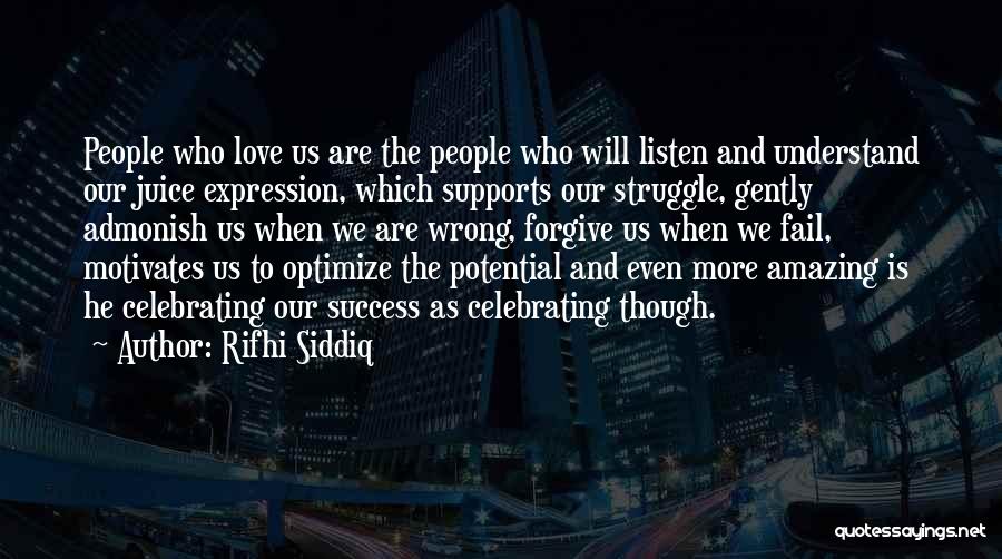 Rifhi Siddiq Quotes: People Who Love Us Are The People Who Will Listen And Understand Our Juice Expression, Which Supports Our Struggle, Gently