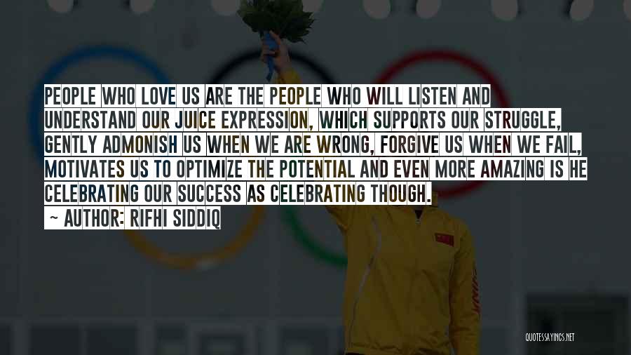 Rifhi Siddiq Quotes: People Who Love Us Are The People Who Will Listen And Understand Our Juice Expression, Which Supports Our Struggle, Gently