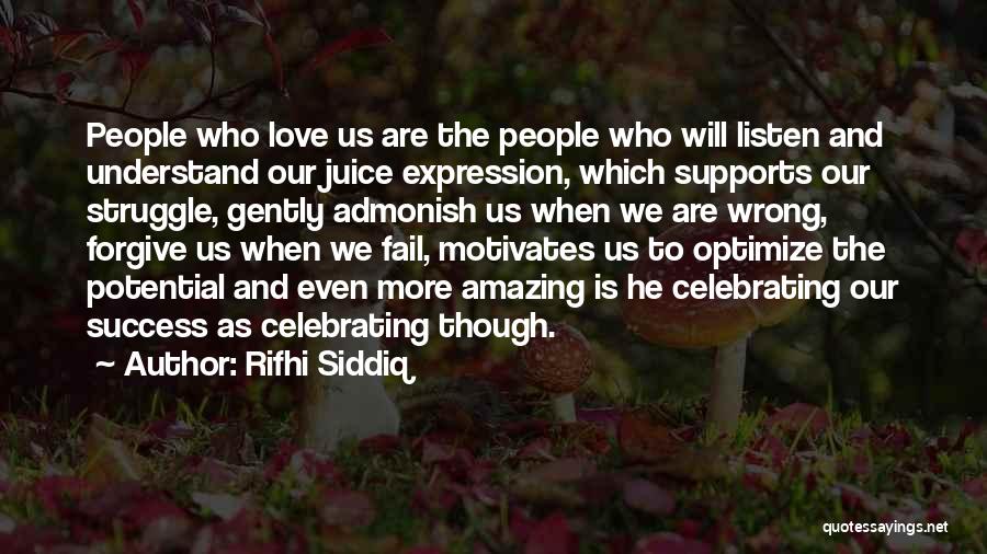 Rifhi Siddiq Quotes: People Who Love Us Are The People Who Will Listen And Understand Our Juice Expression, Which Supports Our Struggle, Gently