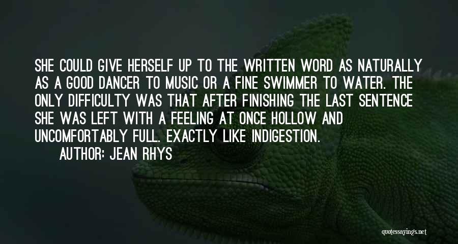 Jean Rhys Quotes: She Could Give Herself Up To The Written Word As Naturally As A Good Dancer To Music Or A Fine