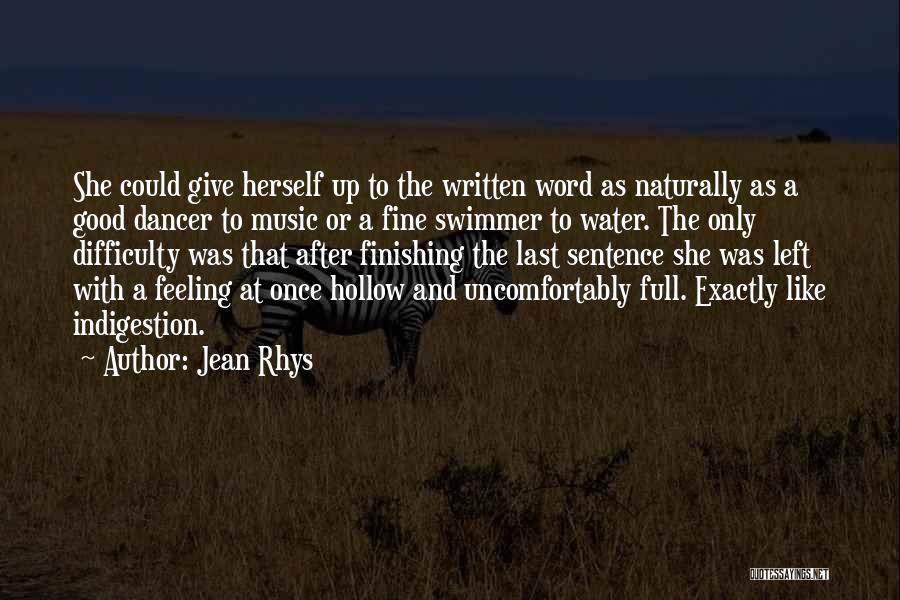 Jean Rhys Quotes: She Could Give Herself Up To The Written Word As Naturally As A Good Dancer To Music Or A Fine