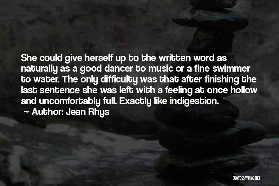 Jean Rhys Quotes: She Could Give Herself Up To The Written Word As Naturally As A Good Dancer To Music Or A Fine