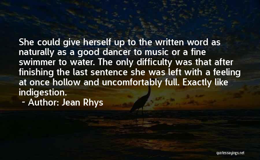 Jean Rhys Quotes: She Could Give Herself Up To The Written Word As Naturally As A Good Dancer To Music Or A Fine