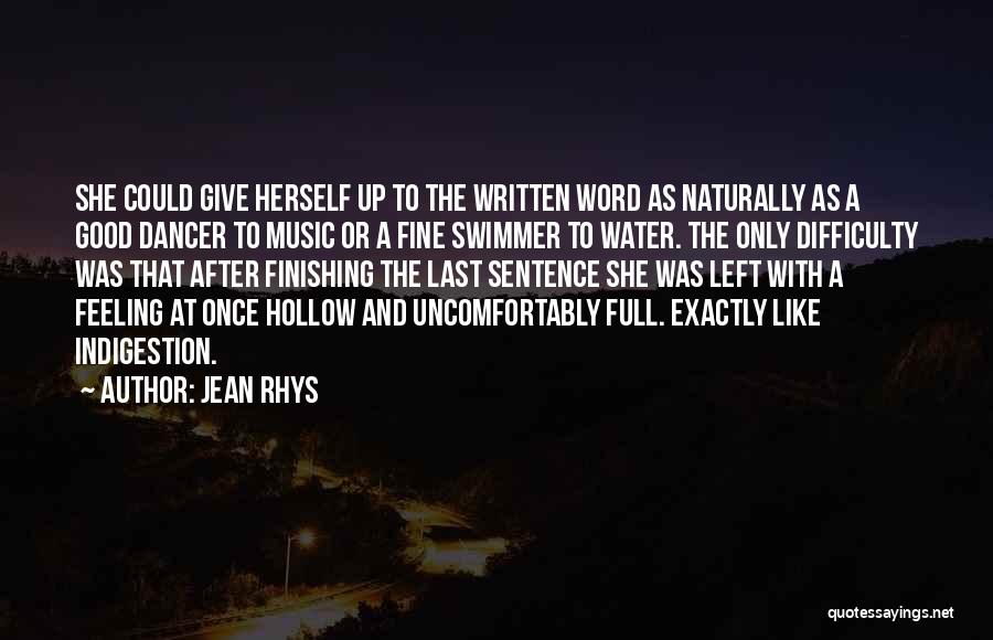 Jean Rhys Quotes: She Could Give Herself Up To The Written Word As Naturally As A Good Dancer To Music Or A Fine