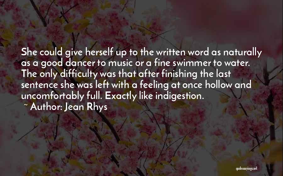 Jean Rhys Quotes: She Could Give Herself Up To The Written Word As Naturally As A Good Dancer To Music Or A Fine