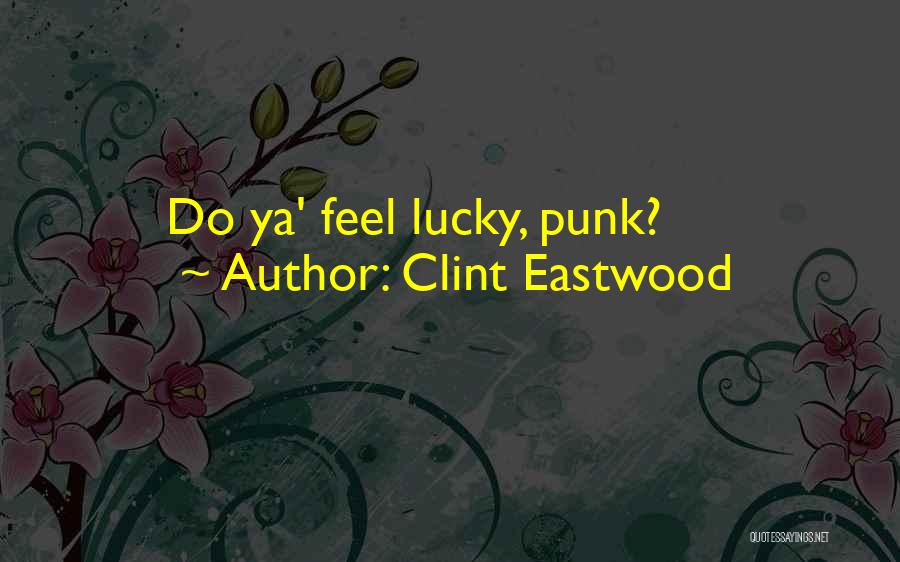 Clint Eastwood Quotes: Do Ya' Feel Lucky, Punk?