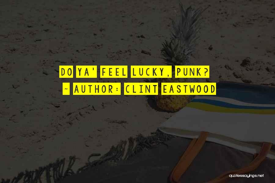 Clint Eastwood Quotes: Do Ya' Feel Lucky, Punk?