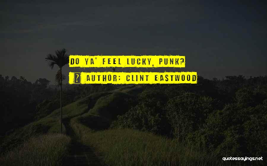 Clint Eastwood Quotes: Do Ya' Feel Lucky, Punk?