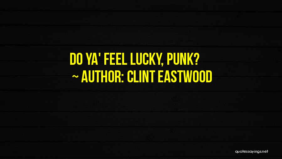 Clint Eastwood Quotes: Do Ya' Feel Lucky, Punk?
