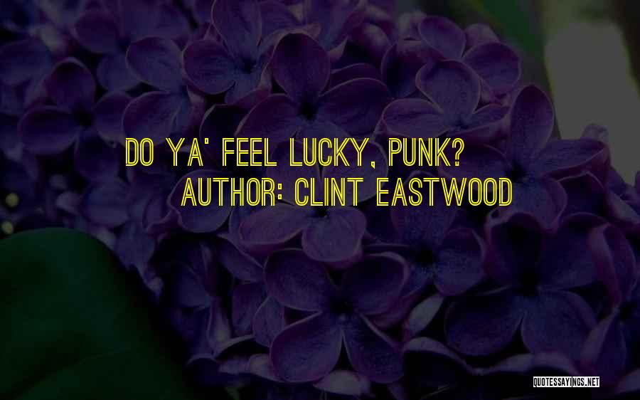 Clint Eastwood Quotes: Do Ya' Feel Lucky, Punk?