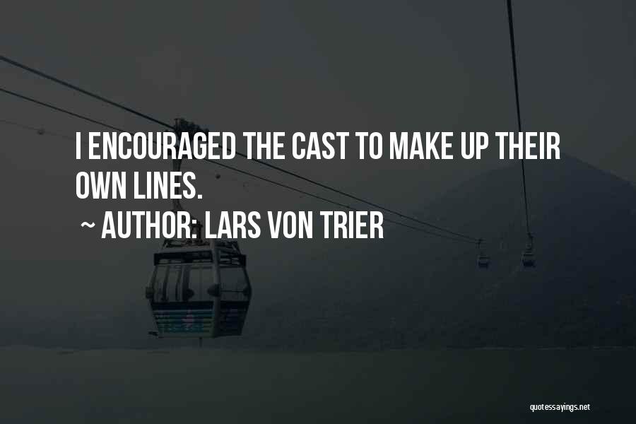 Lars Von Trier Quotes: I Encouraged The Cast To Make Up Their Own Lines.