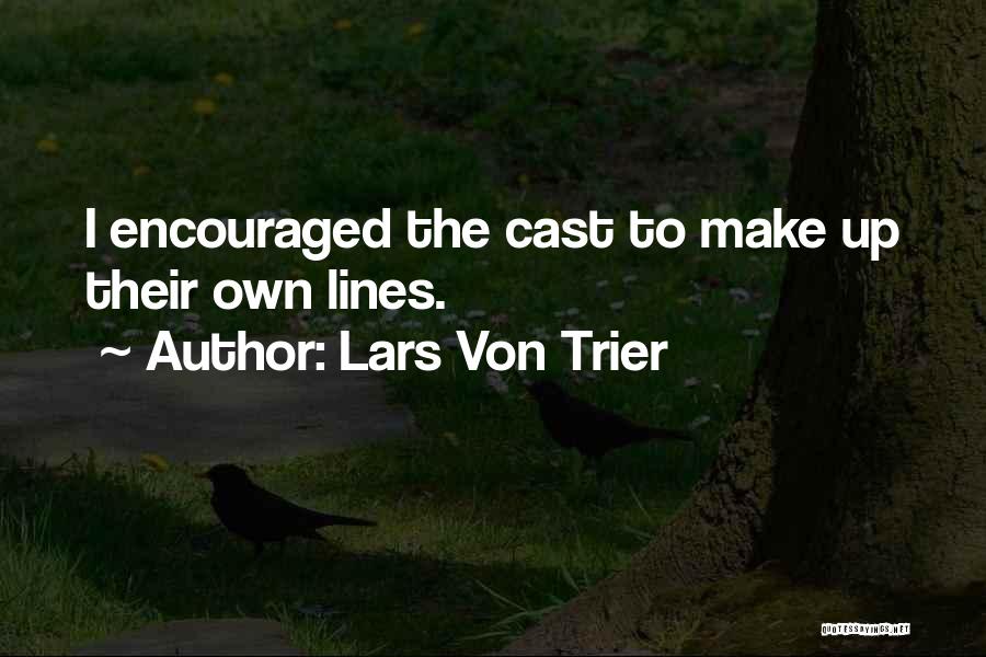 Lars Von Trier Quotes: I Encouraged The Cast To Make Up Their Own Lines.