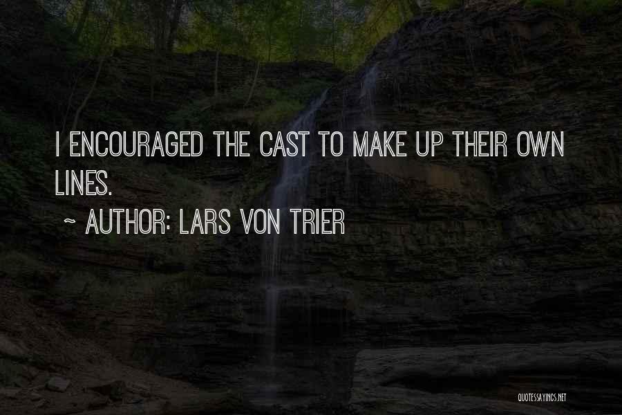 Lars Von Trier Quotes: I Encouraged The Cast To Make Up Their Own Lines.
