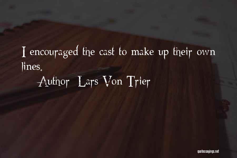 Lars Von Trier Quotes: I Encouraged The Cast To Make Up Their Own Lines.