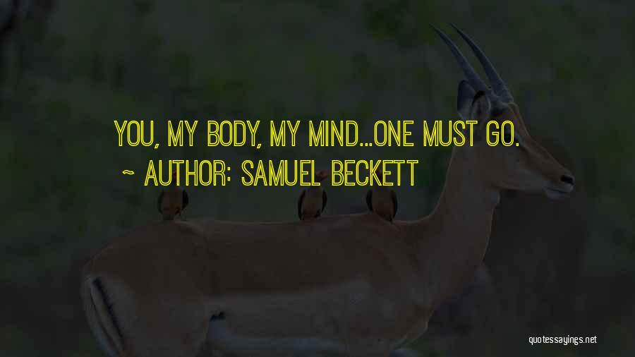 Samuel Beckett Quotes: You, My Body, My Mind...one Must Go.