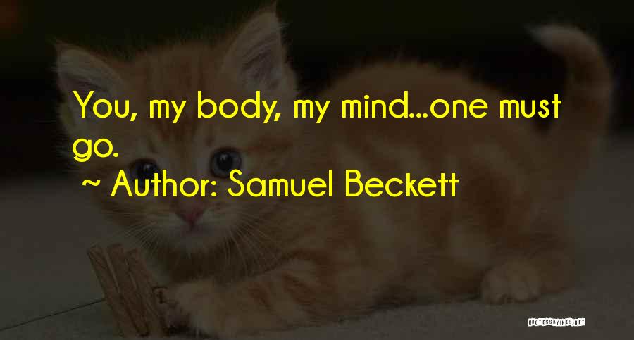Samuel Beckett Quotes: You, My Body, My Mind...one Must Go.