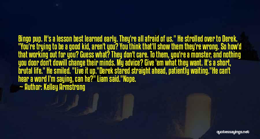 Kelley Armstrong Quotes: Bingo Pup. It's A Lesson Best Learned Early. They're All Afraid Of Us. He Strolled Over To Derek. You're Trying