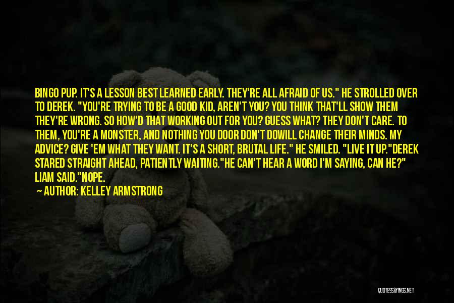 Kelley Armstrong Quotes: Bingo Pup. It's A Lesson Best Learned Early. They're All Afraid Of Us. He Strolled Over To Derek. You're Trying