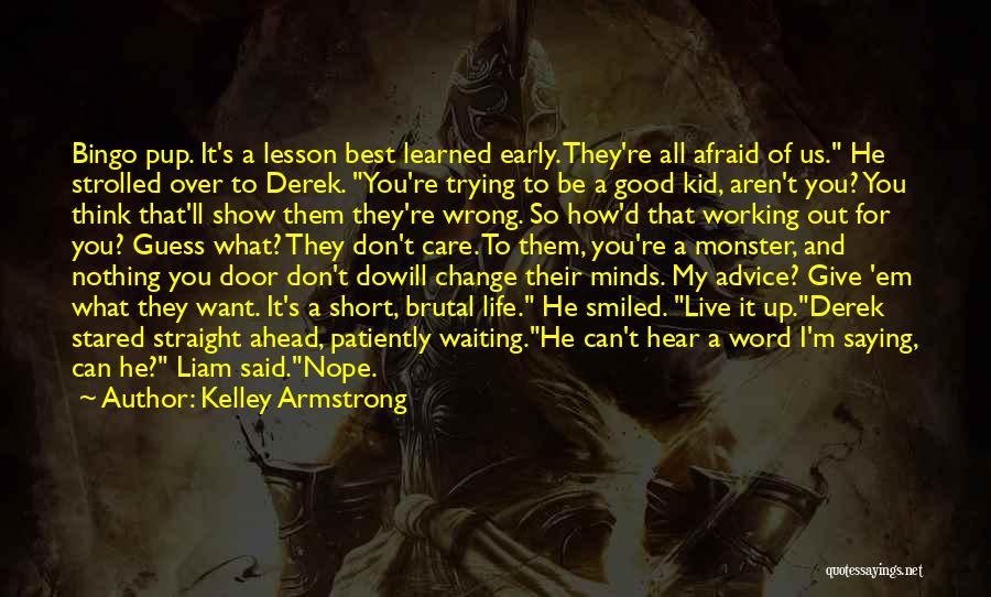 Kelley Armstrong Quotes: Bingo Pup. It's A Lesson Best Learned Early. They're All Afraid Of Us. He Strolled Over To Derek. You're Trying