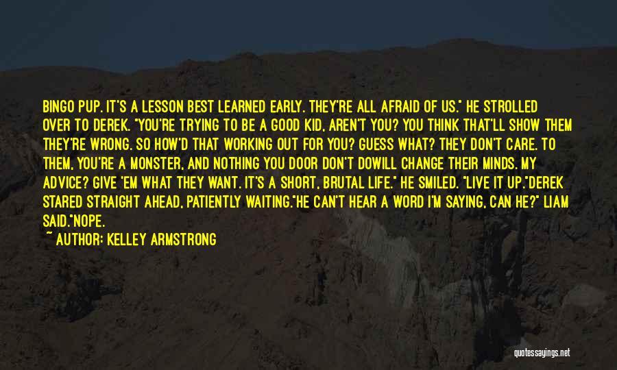 Kelley Armstrong Quotes: Bingo Pup. It's A Lesson Best Learned Early. They're All Afraid Of Us. He Strolled Over To Derek. You're Trying