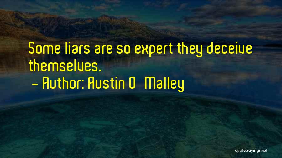 Austin O'Malley Quotes: Some Liars Are So Expert They Deceive Themselves.