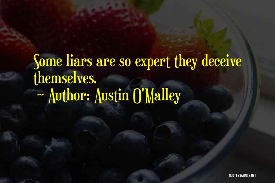 Austin O'Malley Quotes: Some Liars Are So Expert They Deceive Themselves.