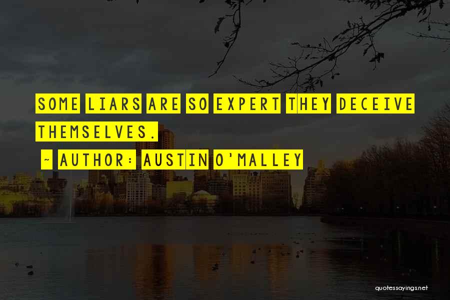 Austin O'Malley Quotes: Some Liars Are So Expert They Deceive Themselves.