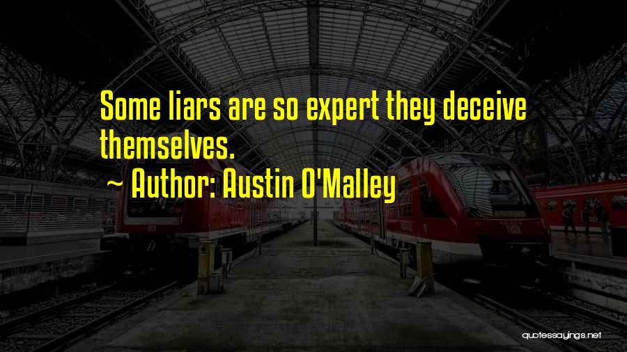 Austin O'Malley Quotes: Some Liars Are So Expert They Deceive Themselves.