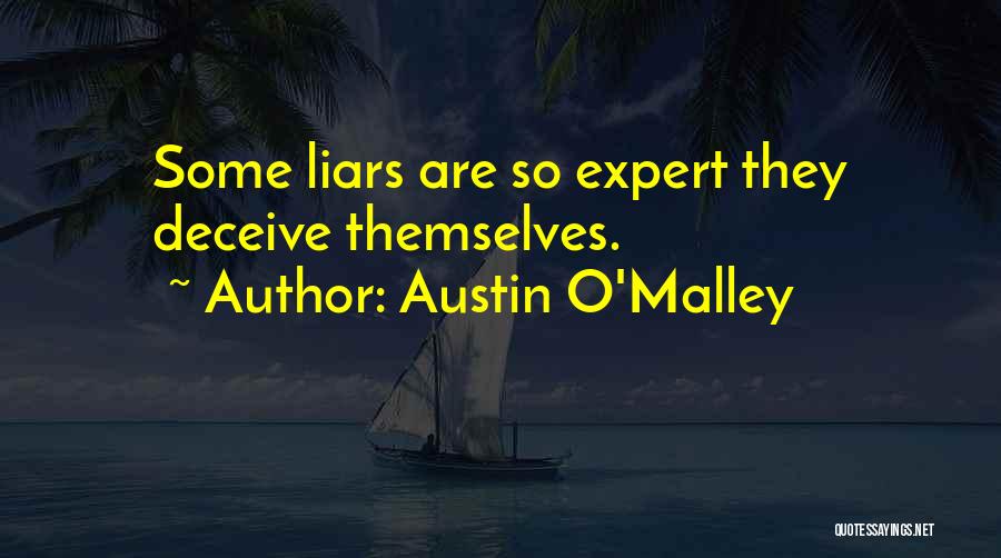 Austin O'Malley Quotes: Some Liars Are So Expert They Deceive Themselves.