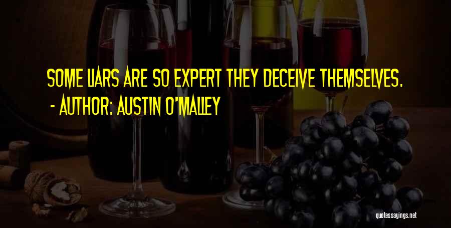 Austin O'Malley Quotes: Some Liars Are So Expert They Deceive Themselves.