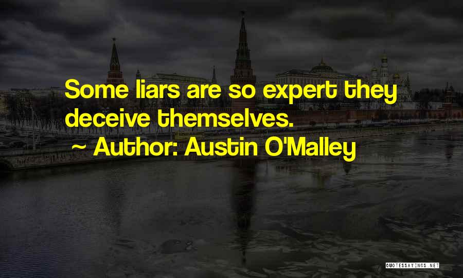 Austin O'Malley Quotes: Some Liars Are So Expert They Deceive Themselves.