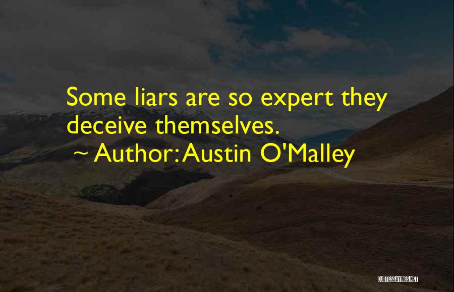 Austin O'Malley Quotes: Some Liars Are So Expert They Deceive Themselves.