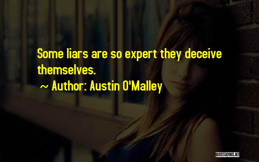 Austin O'Malley Quotes: Some Liars Are So Expert They Deceive Themselves.