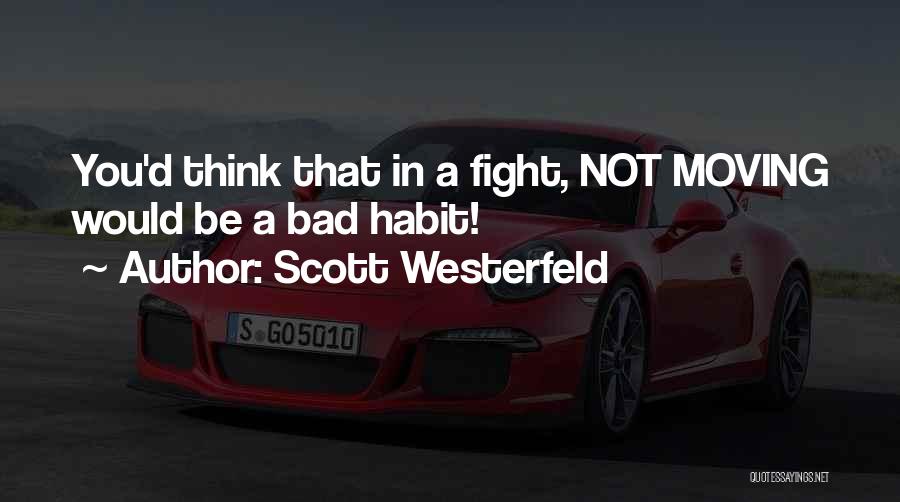 Scott Westerfeld Quotes: You'd Think That In A Fight, Not Moving Would Be A Bad Habit!