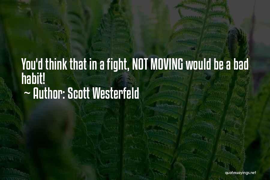 Scott Westerfeld Quotes: You'd Think That In A Fight, Not Moving Would Be A Bad Habit!