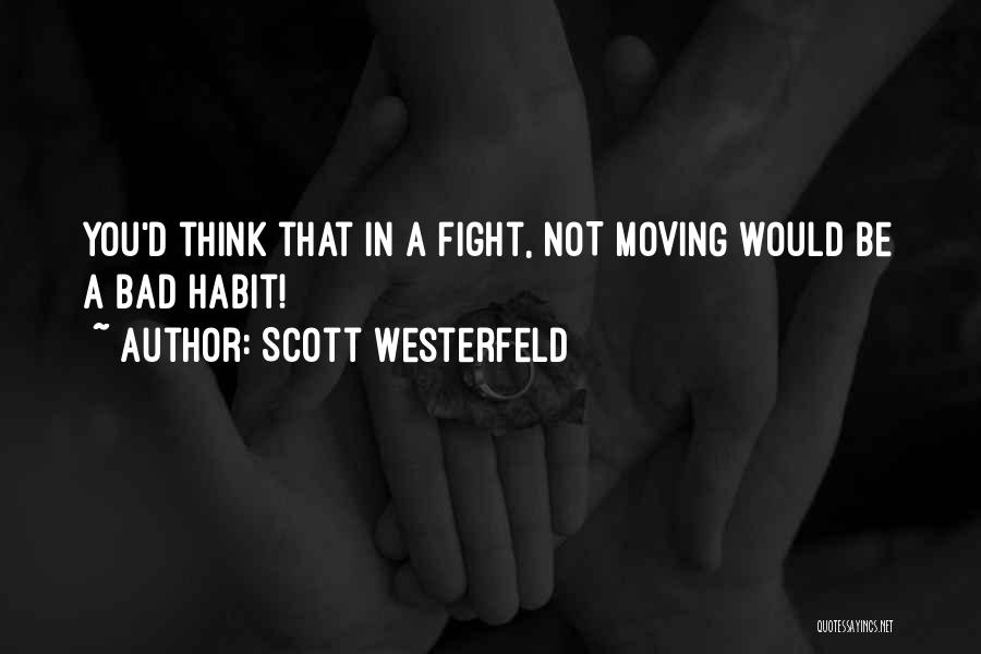 Scott Westerfeld Quotes: You'd Think That In A Fight, Not Moving Would Be A Bad Habit!