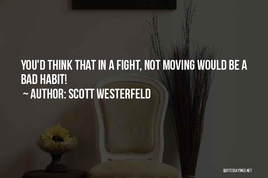 Scott Westerfeld Quotes: You'd Think That In A Fight, Not Moving Would Be A Bad Habit!