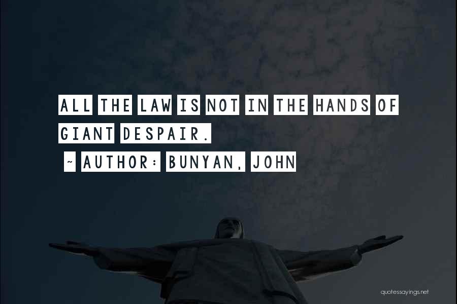 Bunyan, John Quotes: All The Law Is Not In The Hands Of Giant Despair.