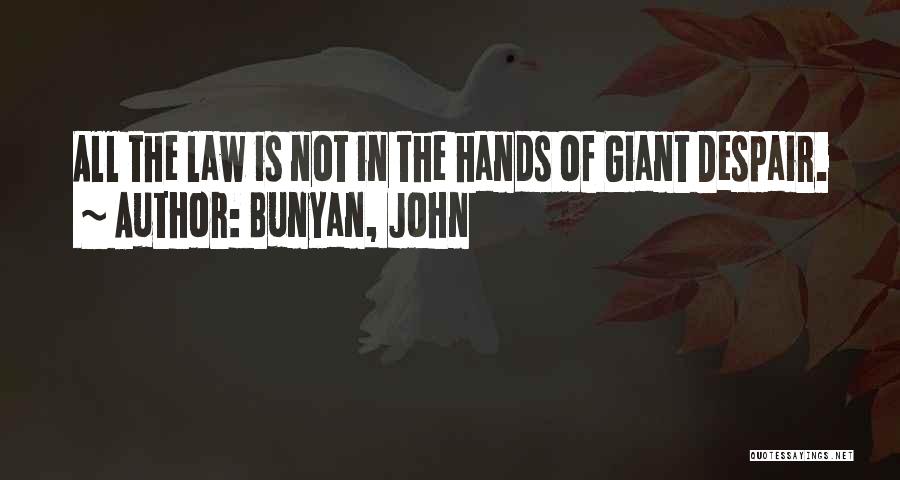 Bunyan, John Quotes: All The Law Is Not In The Hands Of Giant Despair.