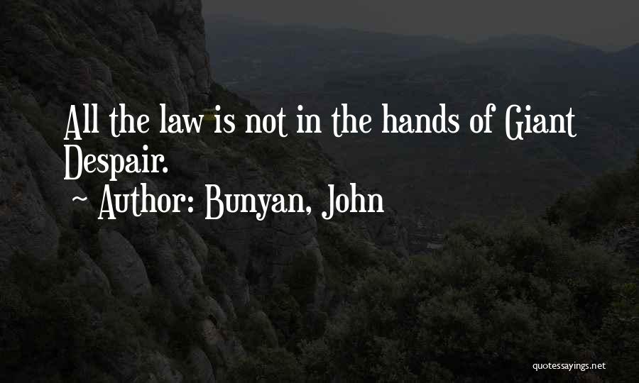 Bunyan, John Quotes: All The Law Is Not In The Hands Of Giant Despair.