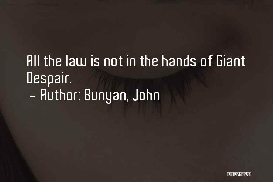 Bunyan, John Quotes: All The Law Is Not In The Hands Of Giant Despair.