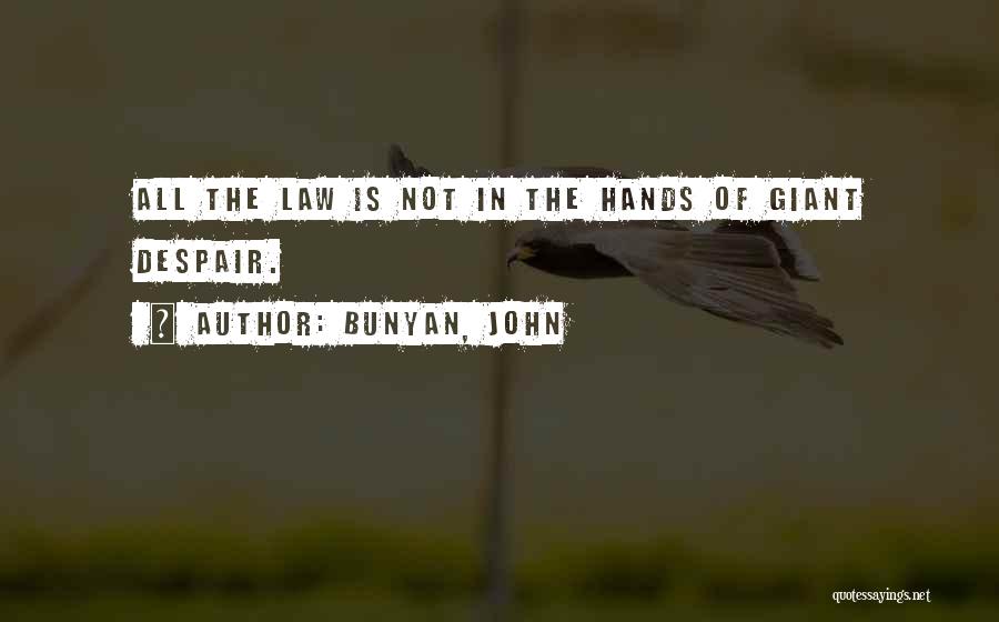 Bunyan, John Quotes: All The Law Is Not In The Hands Of Giant Despair.