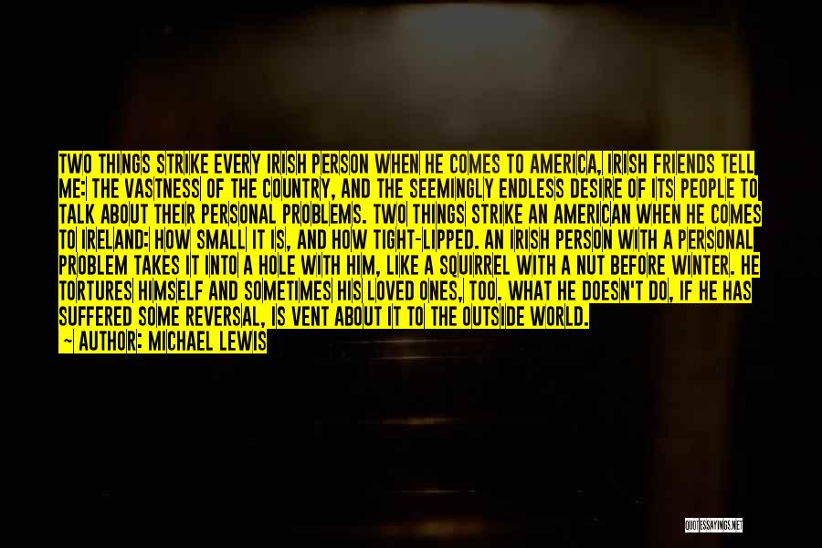 Michael Lewis Quotes: Two Things Strike Every Irish Person When He Comes To America, Irish Friends Tell Me: The Vastness Of The Country,