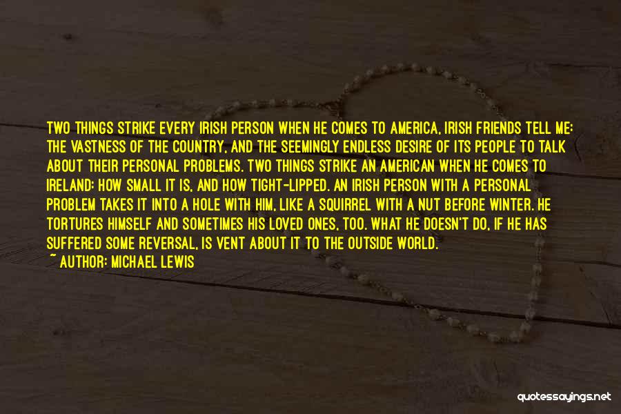 Michael Lewis Quotes: Two Things Strike Every Irish Person When He Comes To America, Irish Friends Tell Me: The Vastness Of The Country,