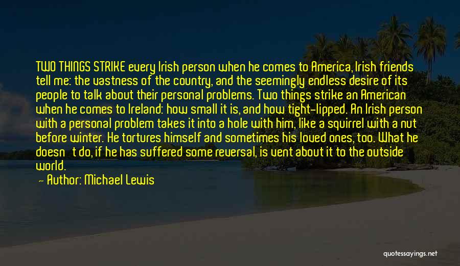 Michael Lewis Quotes: Two Things Strike Every Irish Person When He Comes To America, Irish Friends Tell Me: The Vastness Of The Country,