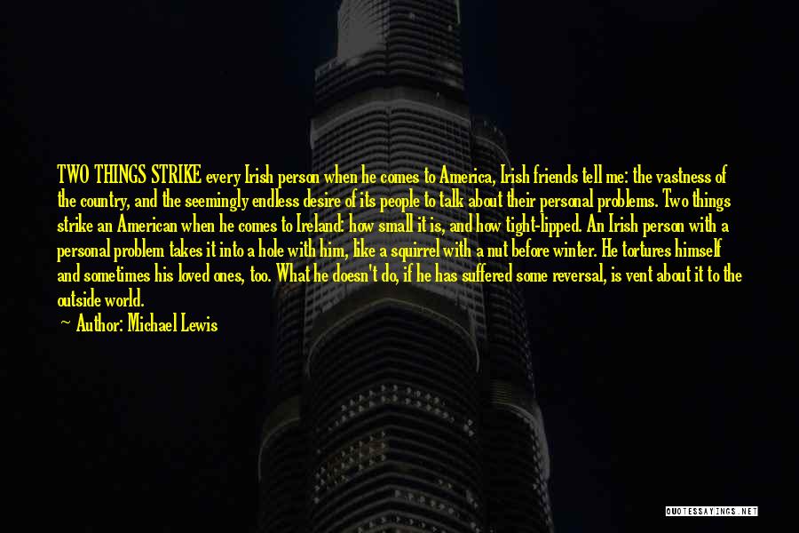 Michael Lewis Quotes: Two Things Strike Every Irish Person When He Comes To America, Irish Friends Tell Me: The Vastness Of The Country,